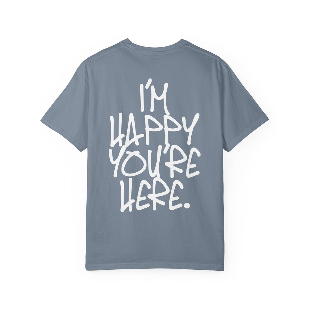 "I'm Happy You're Here." Logo Unisex Garment-Dyed T-shirt