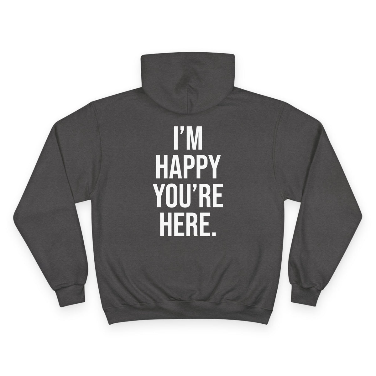 "I'm Happy You're Here." Print Unisex Champion White Hoodie