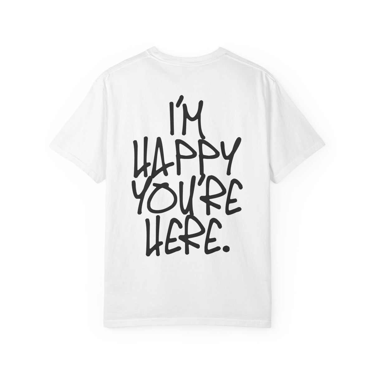 "I'm Happy You're Here." Logo Unisex Garment-Dyed T-shirt