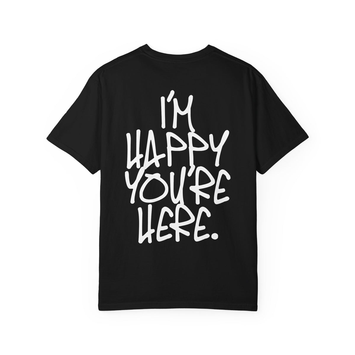 "I'm Happy You're Here." Logo Unisex Garment-Dyed T-shirt