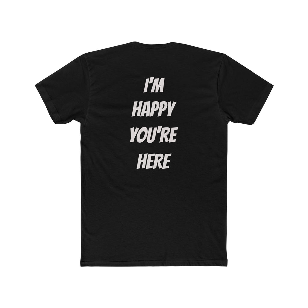 I'm Happy You're Here Tee — A gentle reminder that we are happy you exist with us today