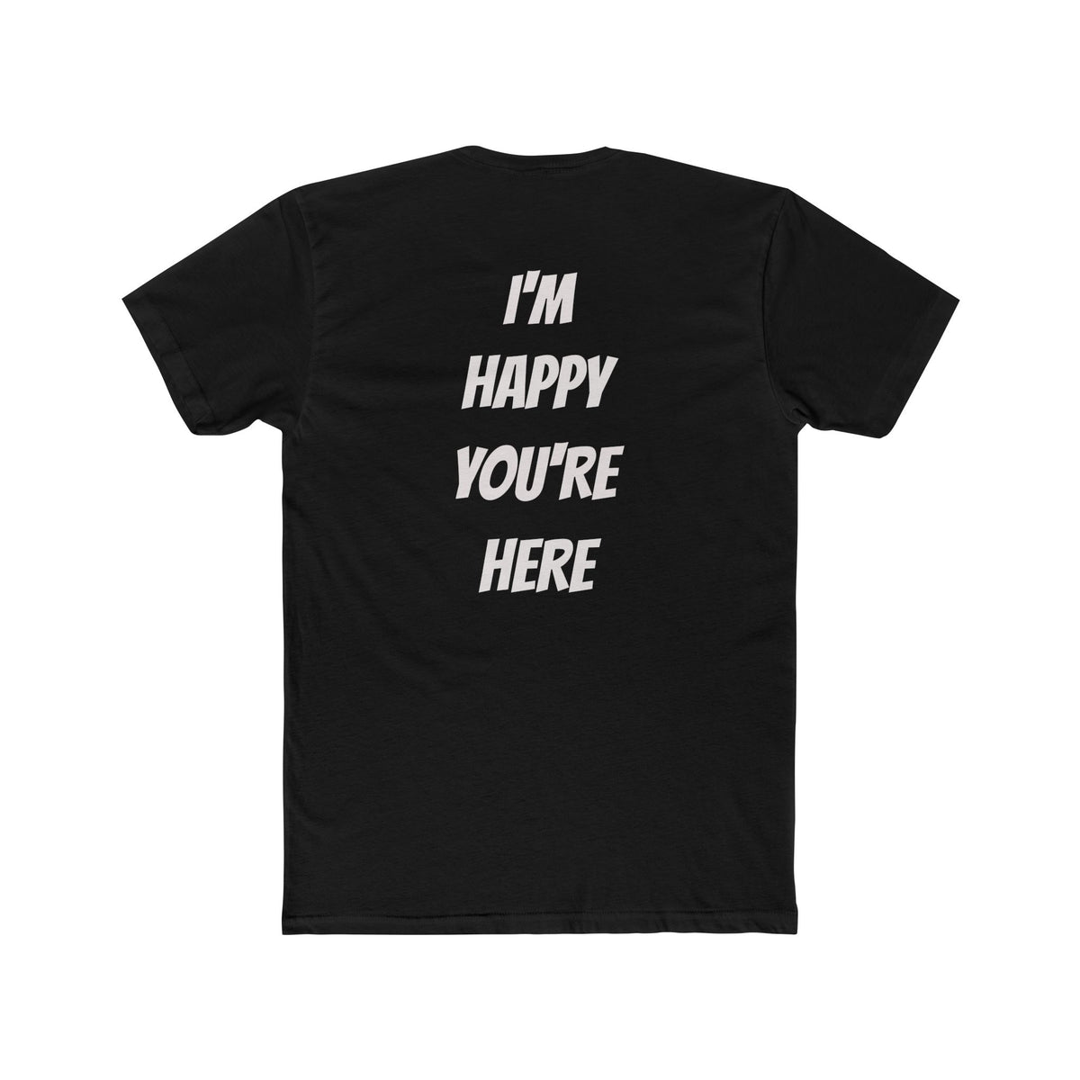 I'm Happy You're Here Tee — A gentle reminder that we are happy you exist with us today