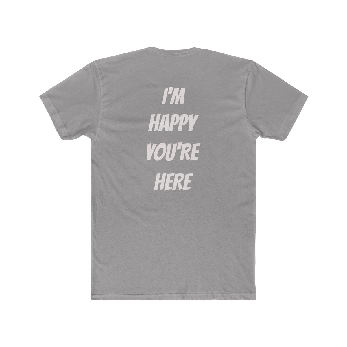 I'm Happy You're Here Tee — A gentle reminder that we are happy you exist with us today