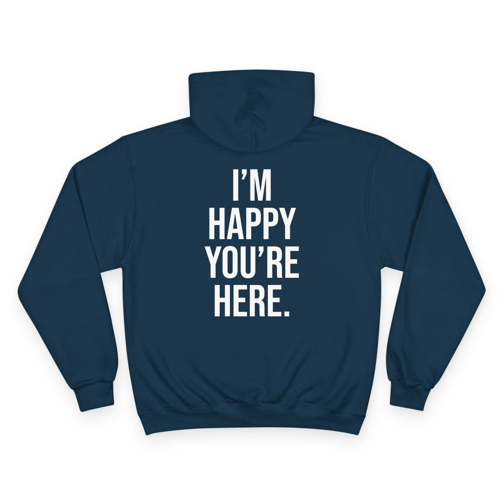 "I'm Happy You're Here." Print Unisex Champion White Hoodie