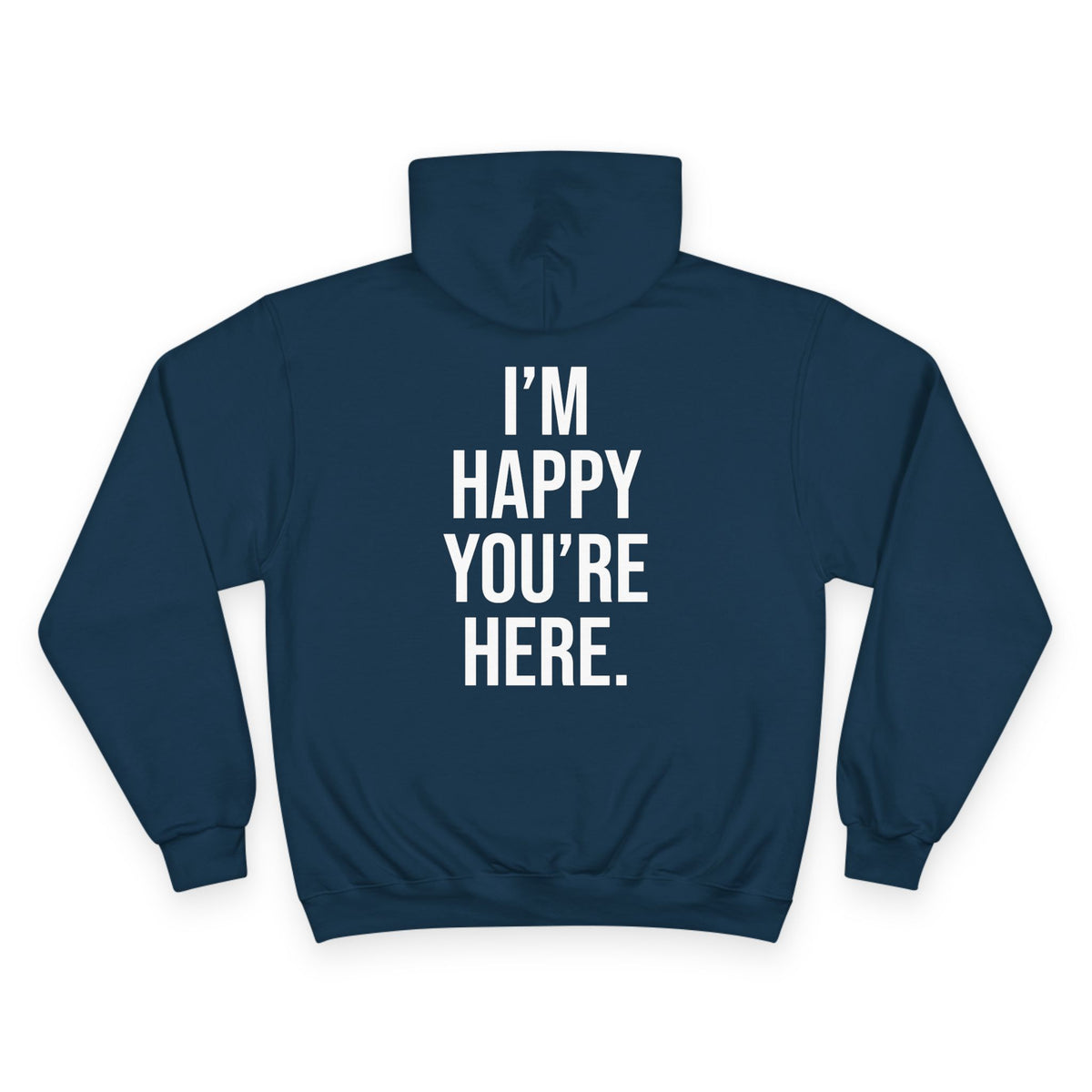 "I'm Happy You're Here." Print Unisex Champion White Hoodie