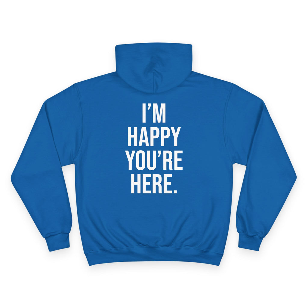 "I'm Happy You're Here." Print Unisex Champion White Hoodie