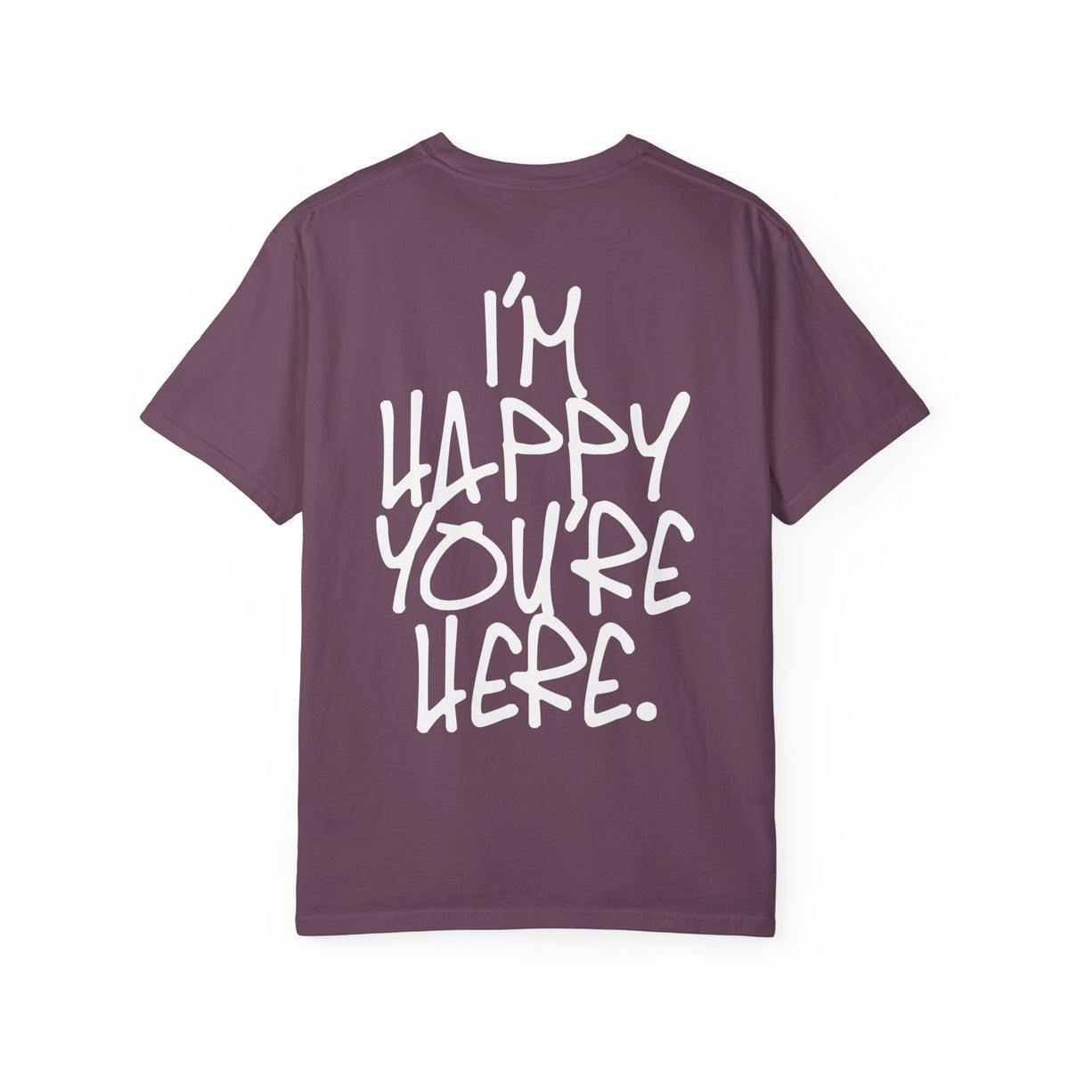 "I'm Happy You're Here." Logo Unisex Garment-Dyed T-shirt