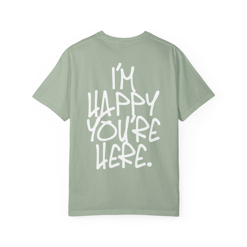 "I'm Happy You're Here." Logo Unisex Garment-Dyed T-shirt