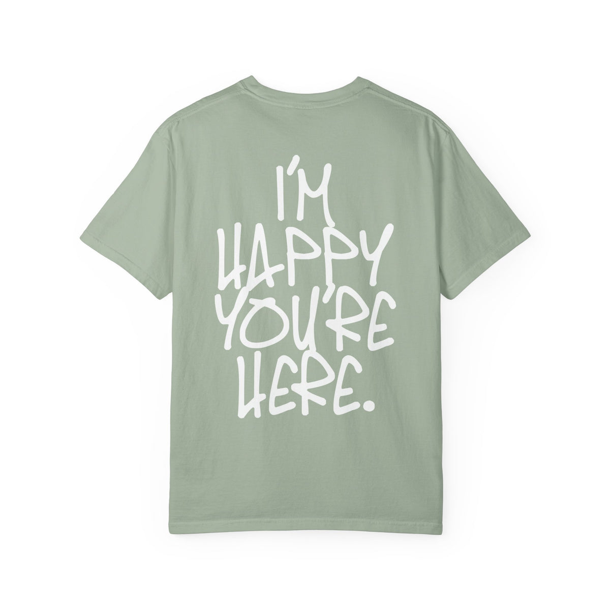 "I'm Happy You're Here." Logo Unisex Garment-Dyed T-shirt