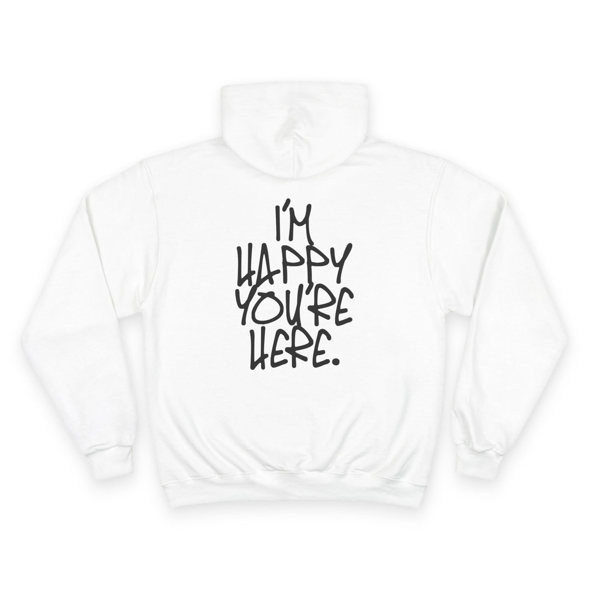 "I'm Happy You're Here." Logo Champion Hoodie