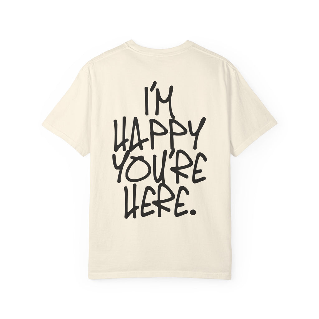 "I'm Happy You're Here." Logo Unisex Garment-Dyed T-shirt