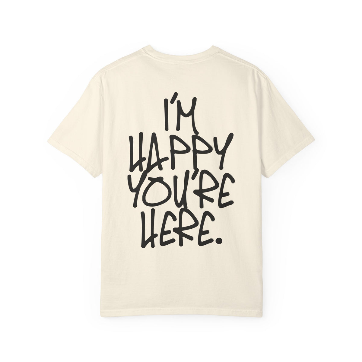 "I'm Happy You're Here." Logo Unisex Garment-Dyed T-shirt