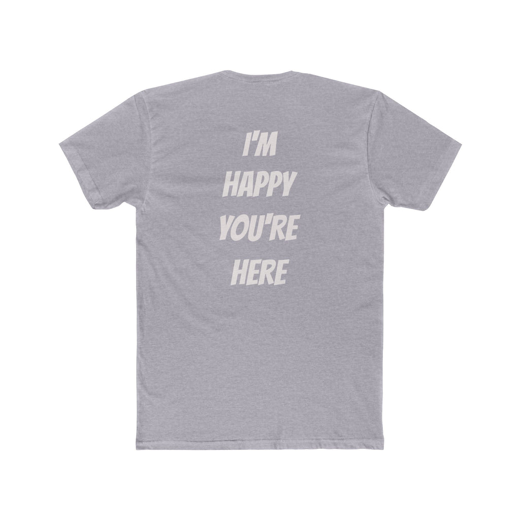 I'm Happy You're Here Tee — A gentle reminder that we are happy you exist with us today