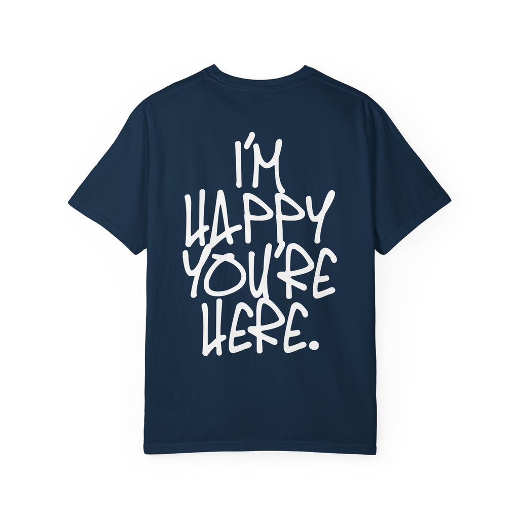 "I'm Happy You're Here." Logo Unisex Garment-Dyed T-shirt