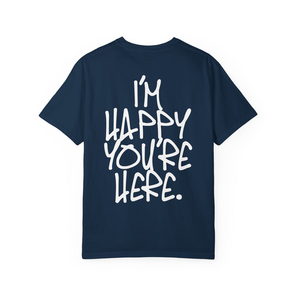 "I'm Happy You're Here." Logo Unisex Garment-Dyed T-shirt