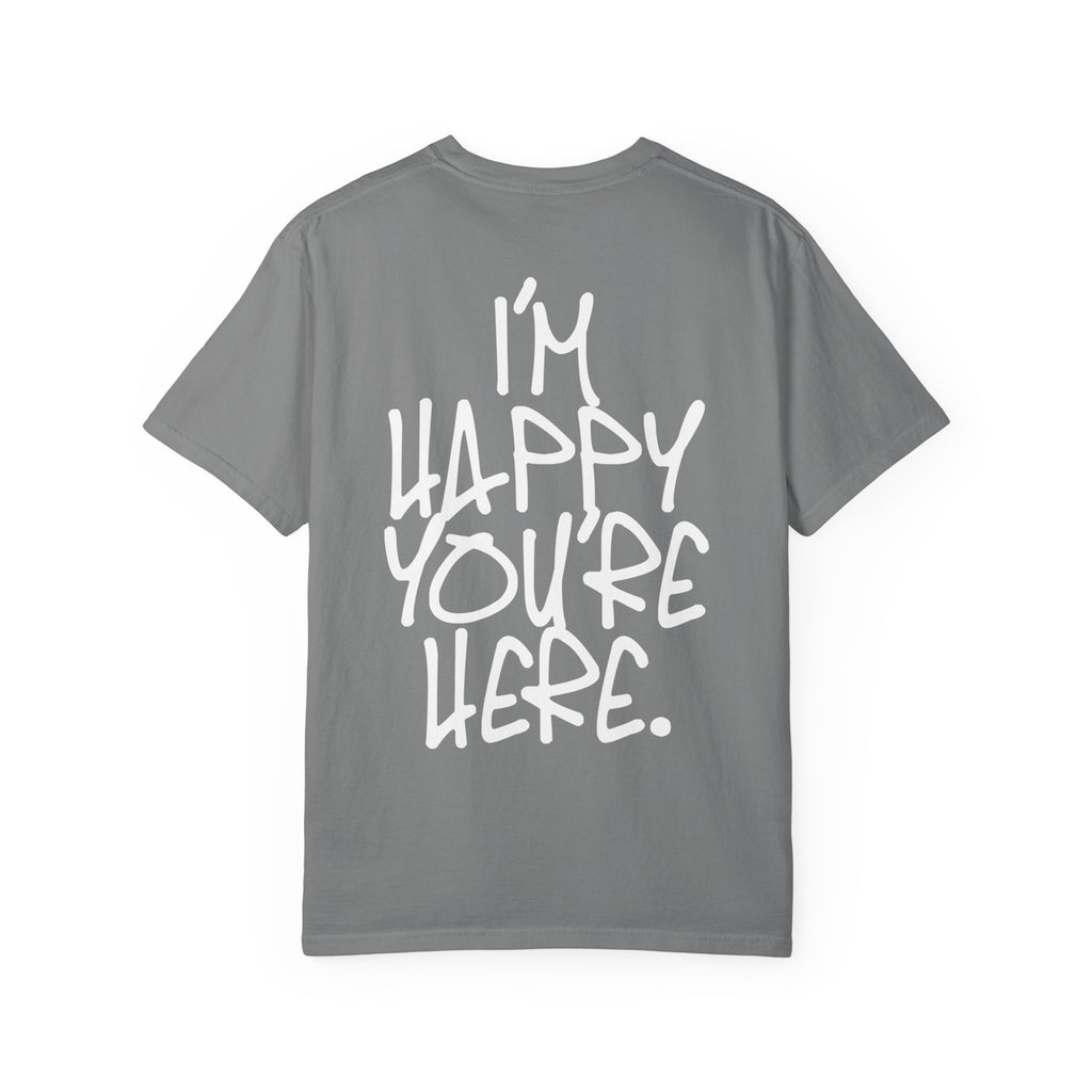 "I'm Happy You're Here." Logo Unisex Garment-Dyed T-shirt