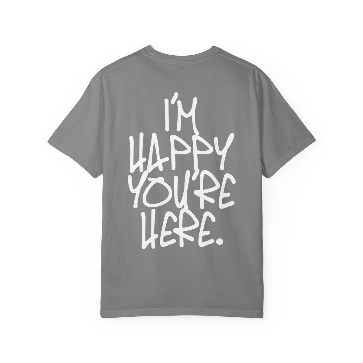"I'm Happy You're Here." Logo Unisex Garment-Dyed T-shirt