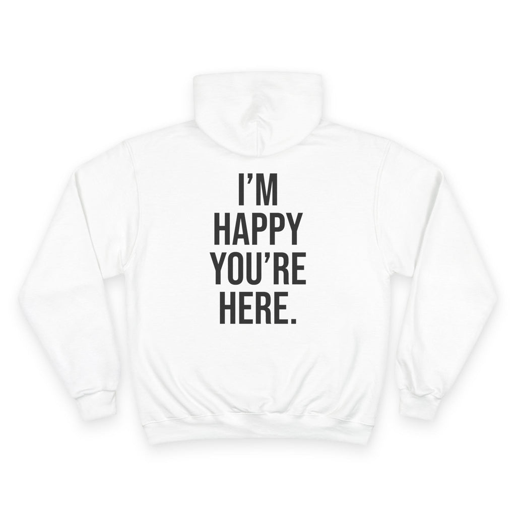 "I'm Happy You're Here." Print Unisex Champion White Hoodie