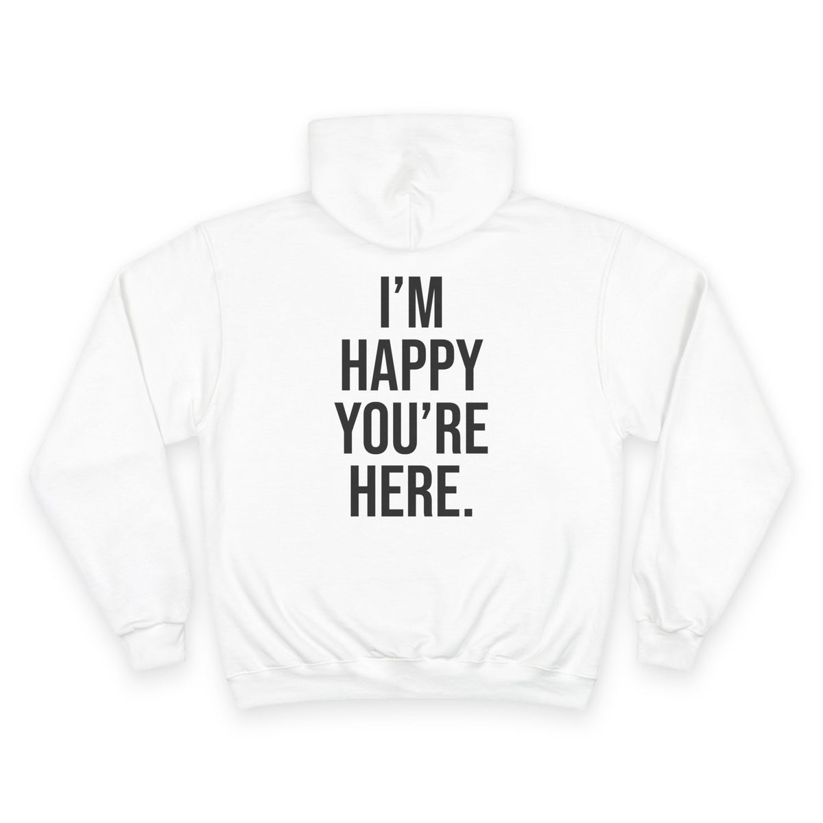 "I'm Happy You're Here." Print Unisex Champion White Hoodie