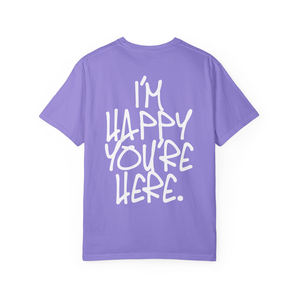"I'm Happy You're Here." Logo Unisex Garment-Dyed T-shirt