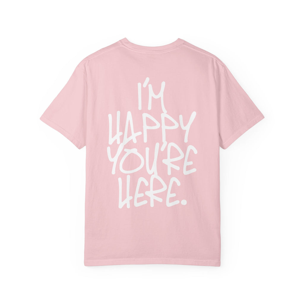 "I'm Happy You're Here." Logo Unisex Garment-Dyed T-shirt