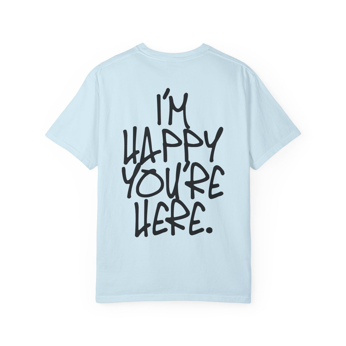 "I'm Happy You're Here." Logo Unisex Garment-Dyed T-shirt