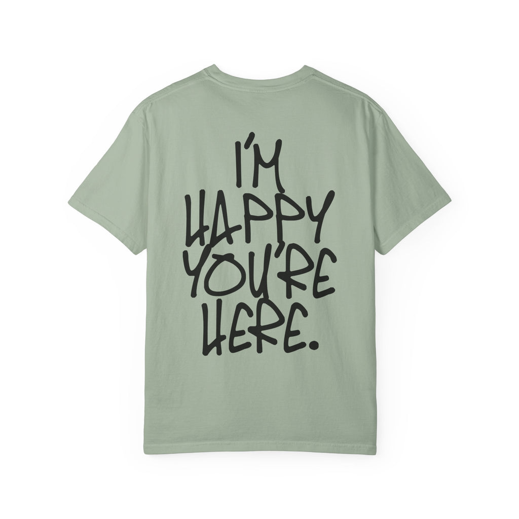"I'm Happy You're Here." Logo Unisex Garment-Dyed T-shirt