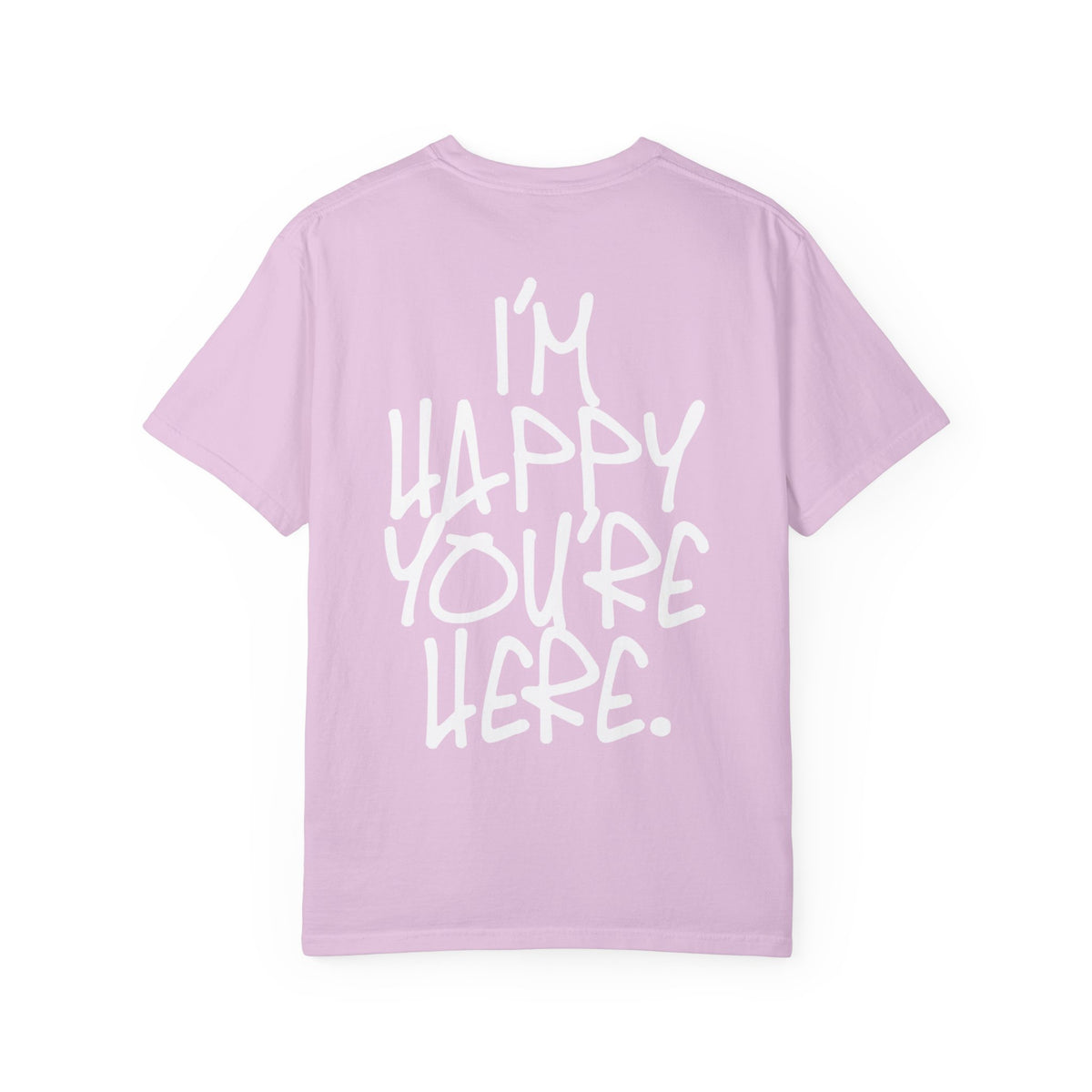 "I'm Happy You're Here." Logo Unisex Garment-Dyed T-shirt