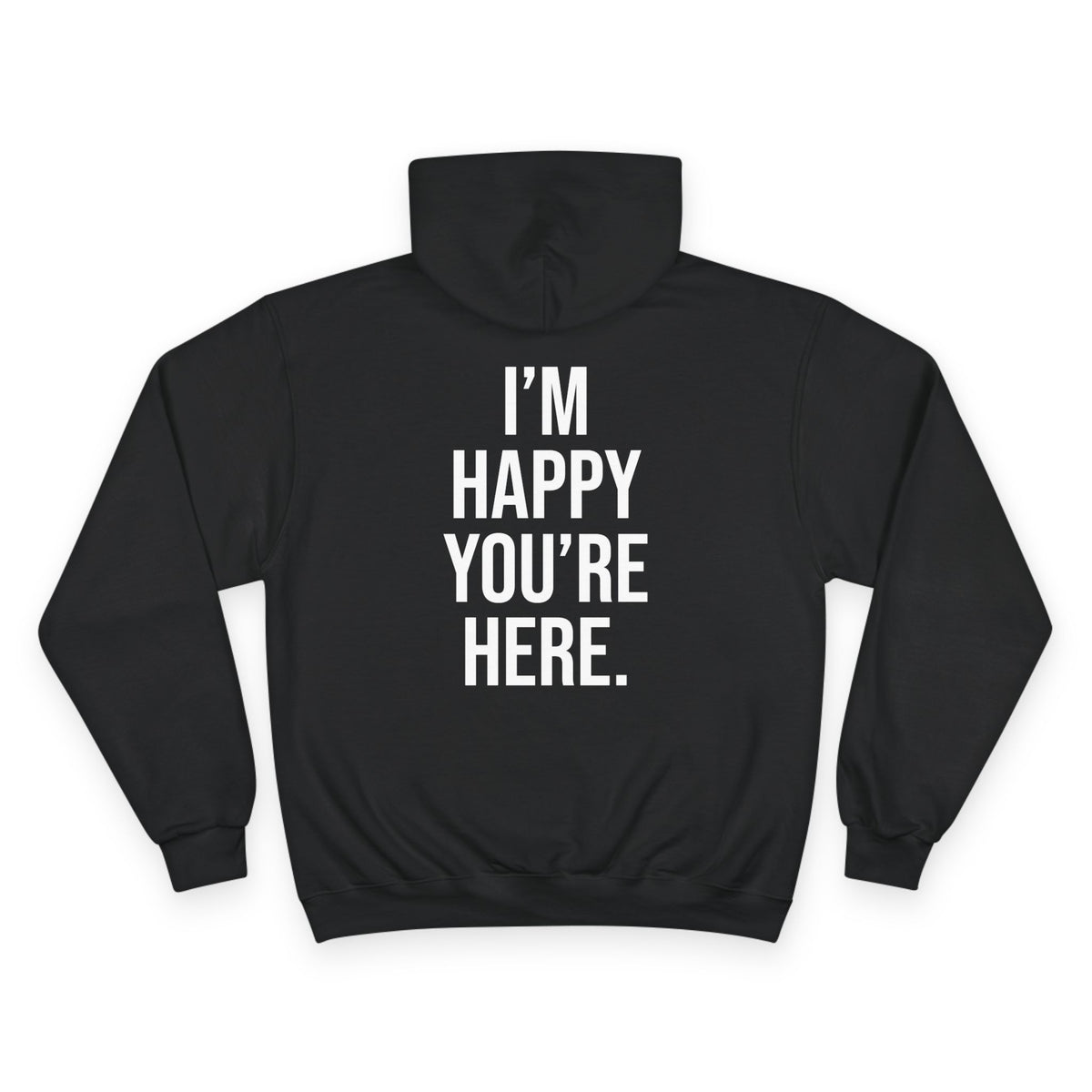 "I'm Happy You're Here." Print Unisex Champion White Hoodie