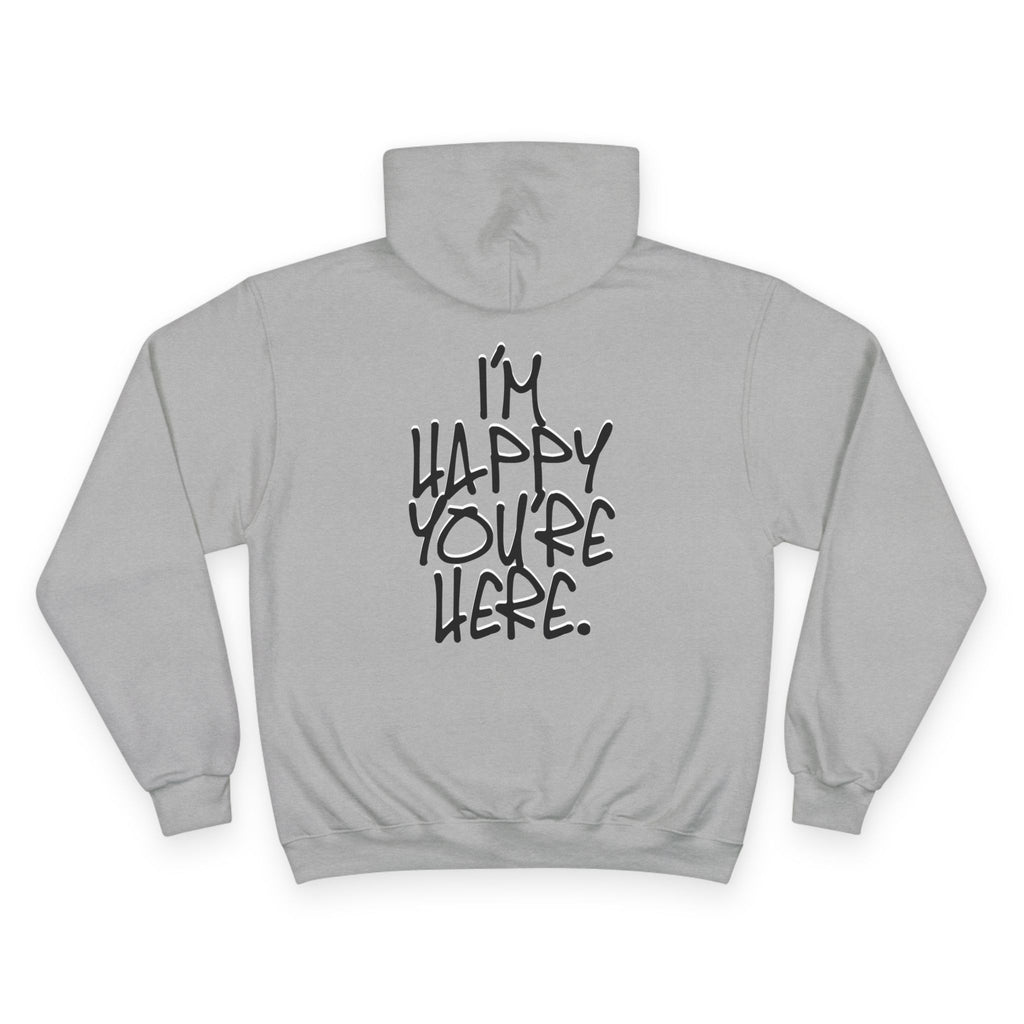 "I'm Happy You're Here." Logo Champion Hoodie