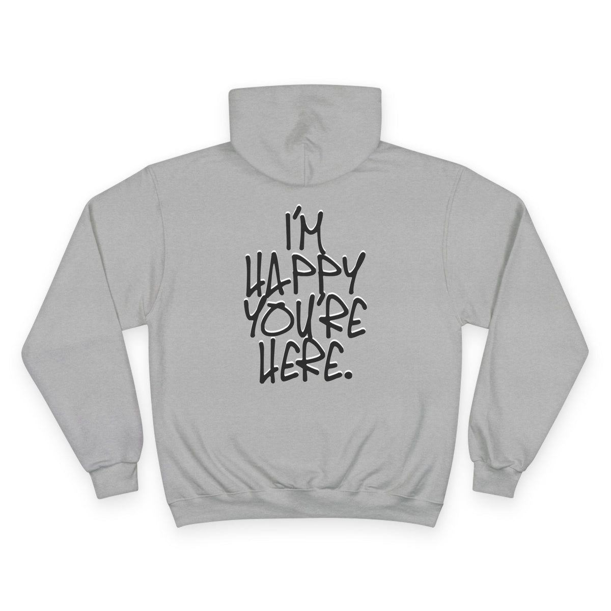 "I'm Happy You're Here." Logo Champion Hoodie