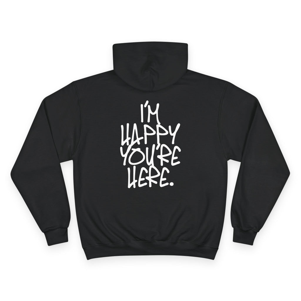 "I'm Happy You're Here." Logo Champion Hoodie