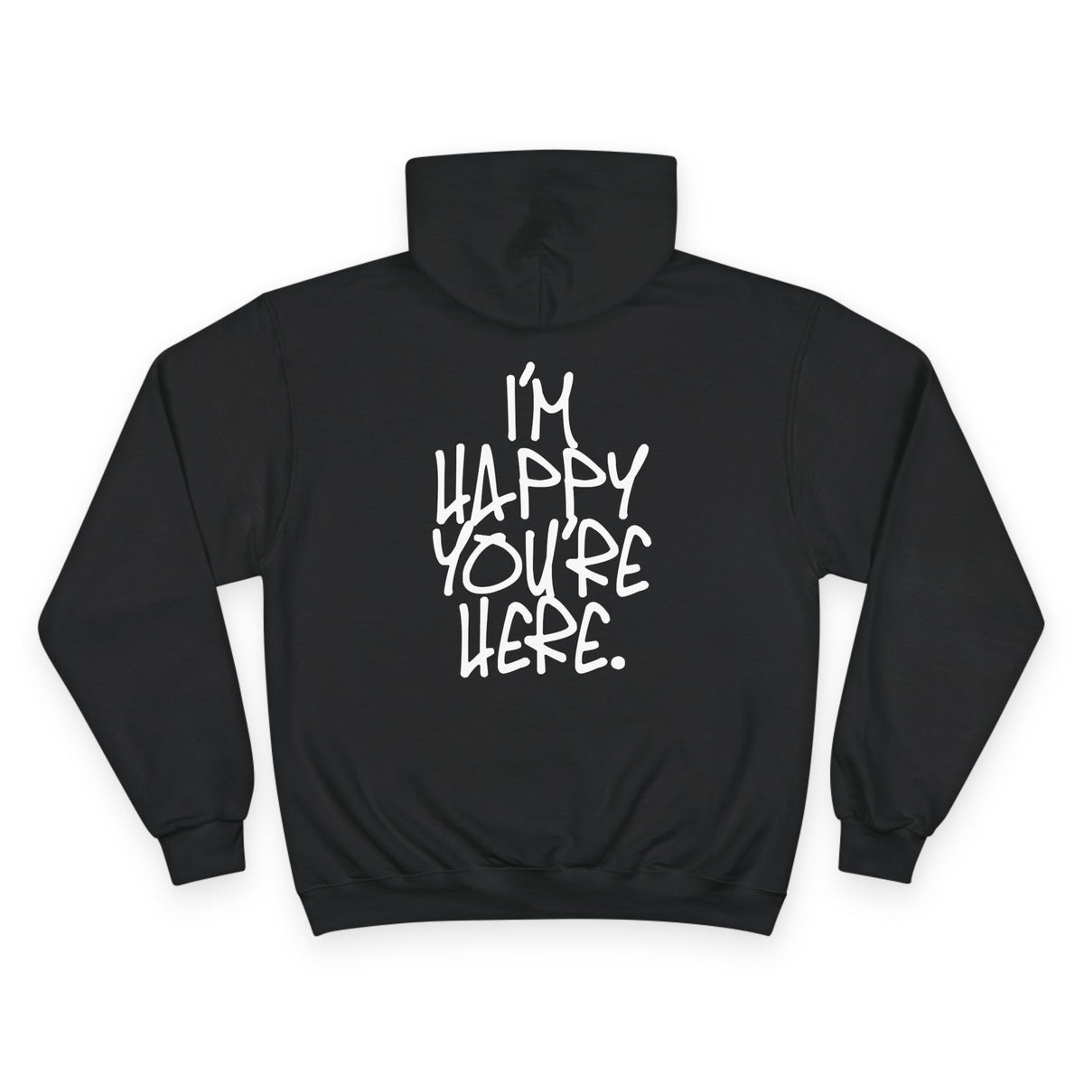 "I'm Happy You're Here." Logo Champion Hoodie