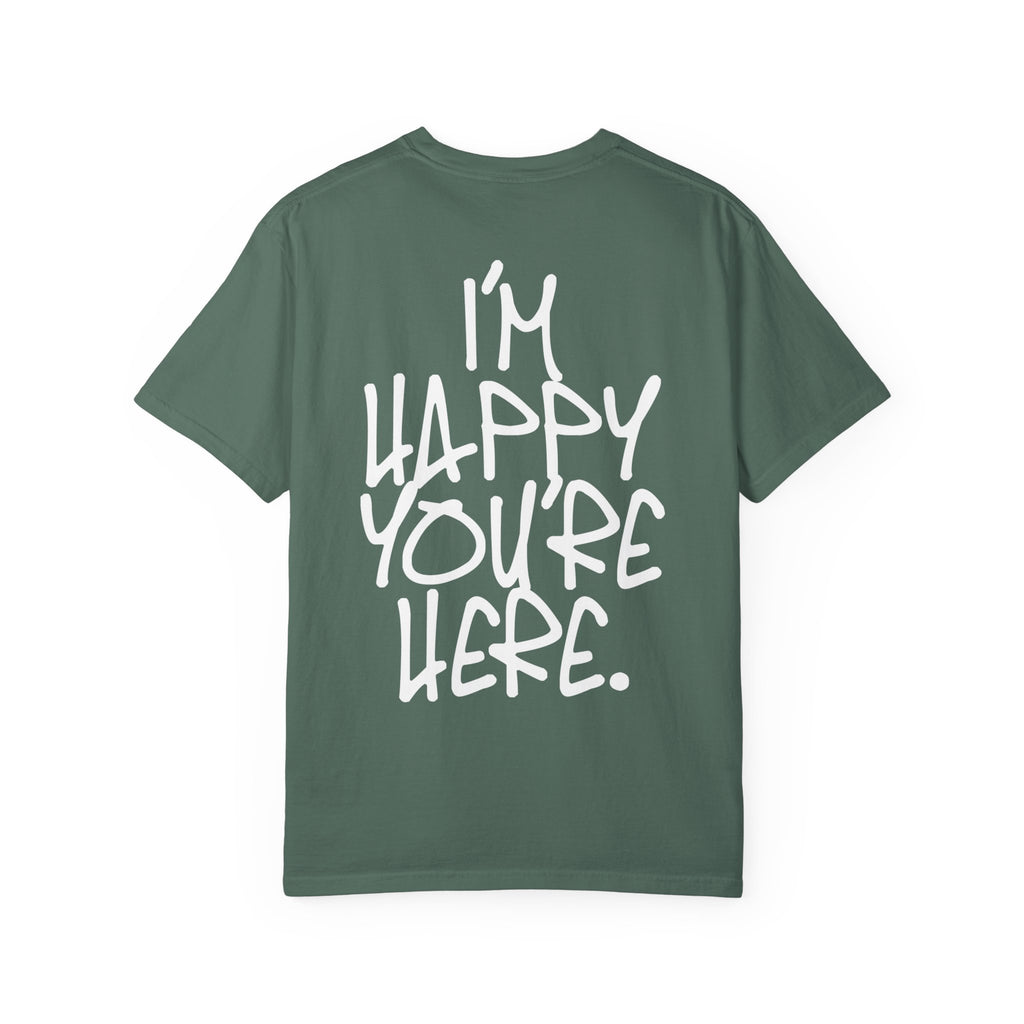 "I'm Happy You're Here." Logo Unisex Garment-Dyed T-shirt
