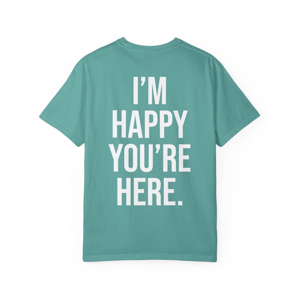 "I'm Happy You're Here" Print Unisex Garment-Dyed T-shirt